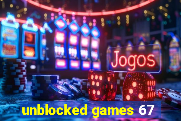 unblocked games 67